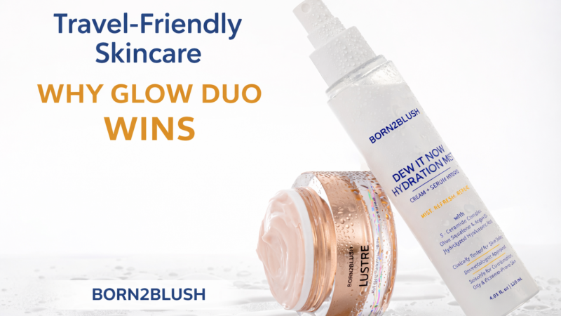 Travel-Friendly Skincare | Why Glow Duo Wins by Born2Blush?