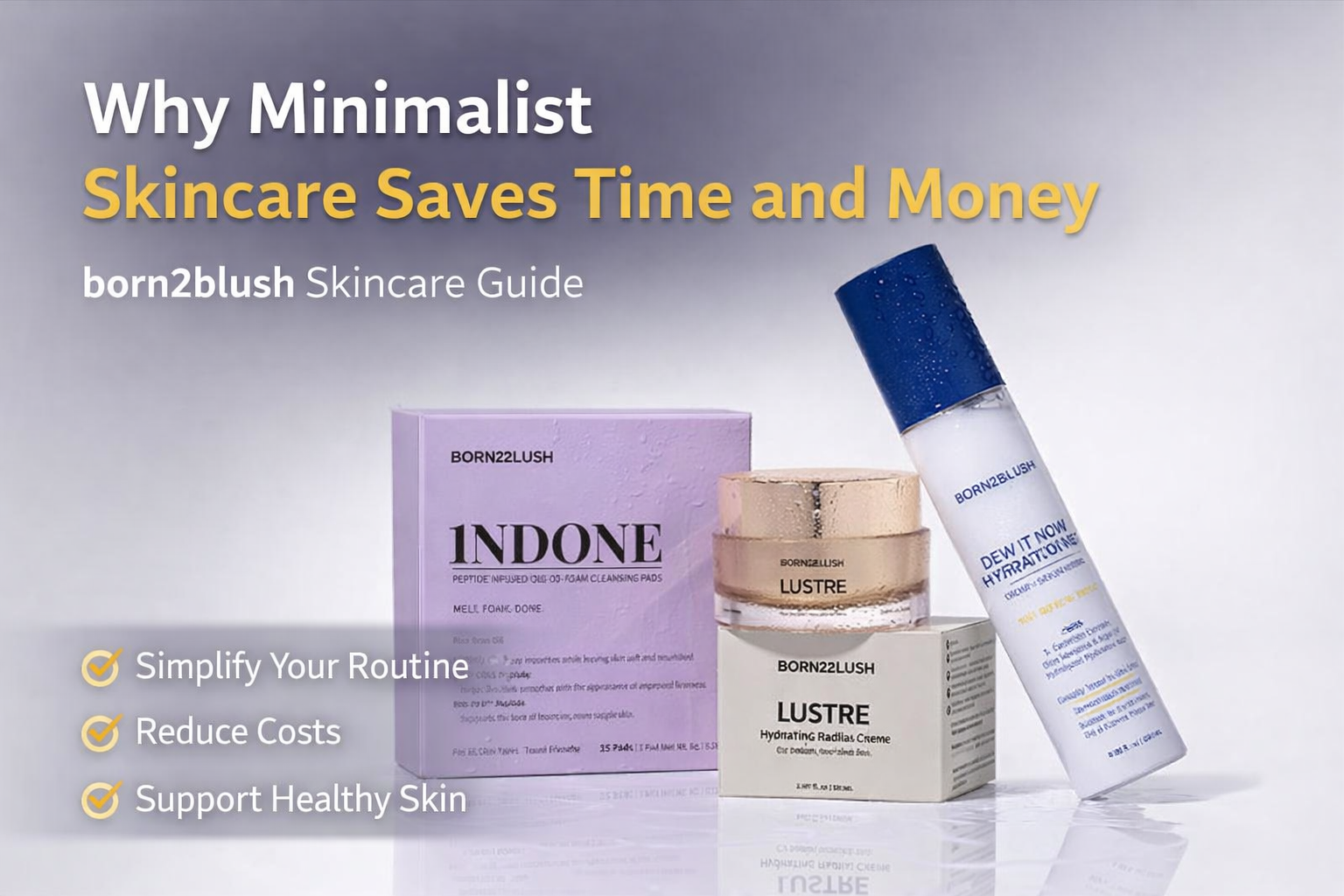 Read more about the article Why Minimalist Skincare Saves Time and Money? | Born2Blush