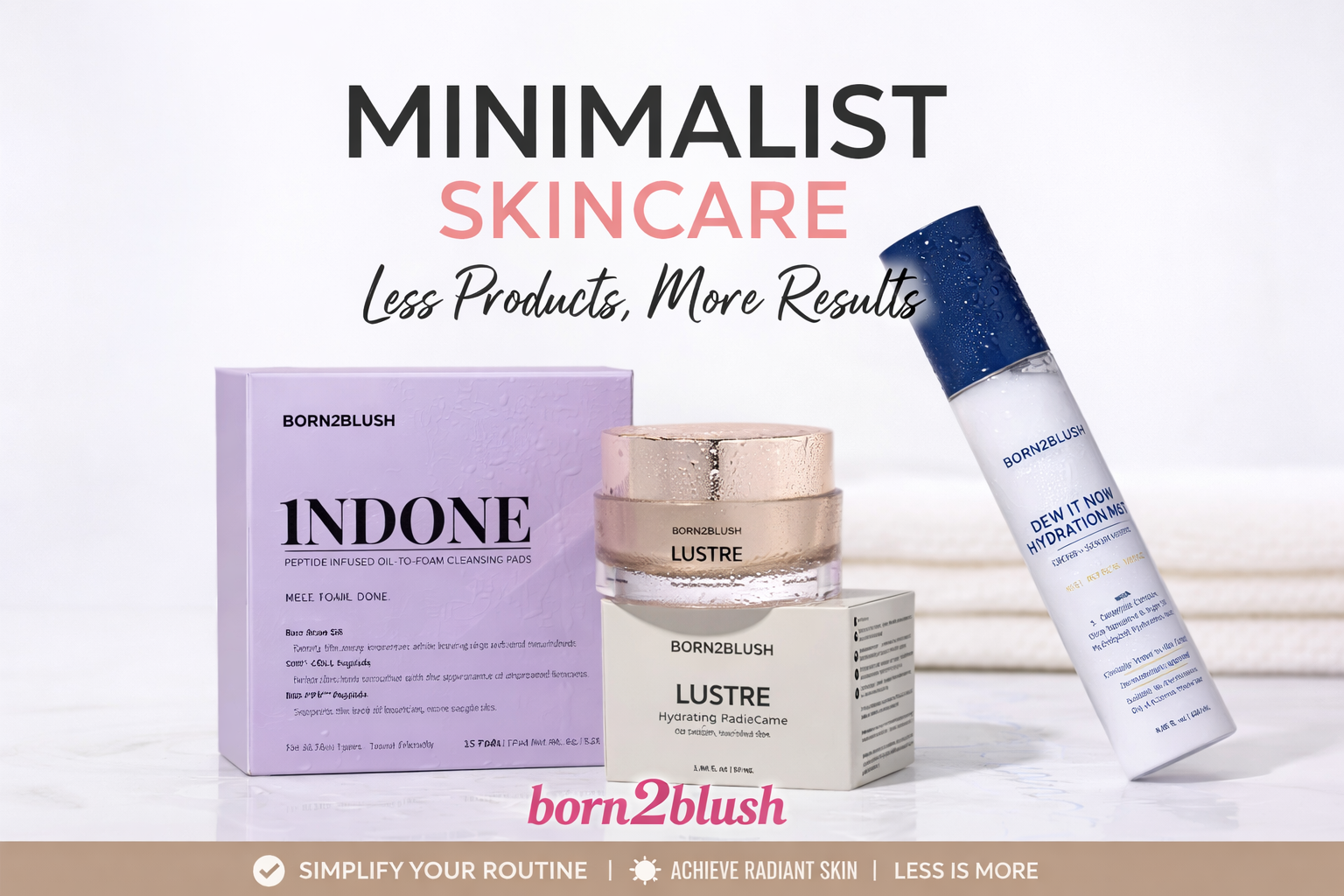 Read more about the article Minimalist Skincare – Less Products, More Results with Born2Blush